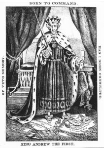 King Andrew the First political cartoon of President Andrew Jackson